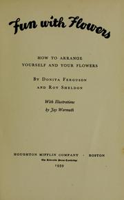 Cover of: Fun with flowers: how to arrange yourself and your flowers