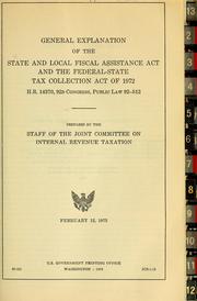 Cover of: General explanation of the State and Local Fiscal Assistance Act and the Federal-State Tax Collection Act of 1972, H.R. 14370, 92d Congress, Public Law 92-512 by United States. Congress. Joint Committee on Internal Revenue Taxation.