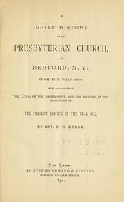 Cover of: A brief history of the Presbyterian Church at Bedford, N.Y.: from the year 1680, with an account of the laying of the corner-stone, and the services at the dedication of the present edifice in the year 1872