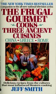 Cover of: The Frugal Gourmet cooks three ancient cuisines: China, Greece, Rome