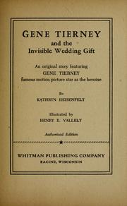 Cover of: Gene Tierney and the invisible wedding gift: an original story featuring Gene Tierney, famous motion picture star as the heroine
