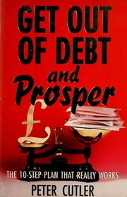Cover of: Get out of debt and prosper by Peter Cutler