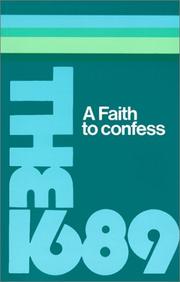 Cover of: A faith to confess: the Baptist Confession of Faith of 1689