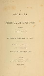Cover of: A glossary of provincial and local words used in England, to which is now first incorporated the supplement by Samuel Pegge.