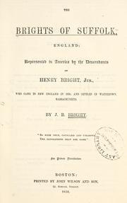 Cover of: The Brights of Suffolk, England: represented in America by the descendants of Henry Bright, jun., who came to New England in 1630, and settled in Watertown, Mass