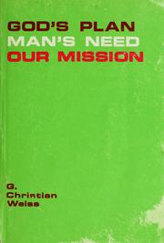Cover of: God's plan, man's need, our mission by G. Christian Weiss