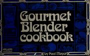 Cover of: Gourmet blender cookbook by Mayer, Paul