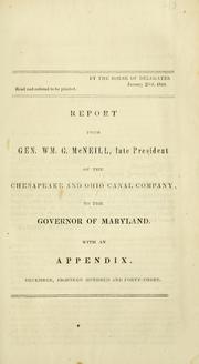 Cover of: Report from Gen. Wm. G. McNeill, late president of the Chesapeake and Ohio Canal Company, to the governor of Maryland by William Gibbs McNeill