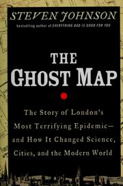 Cover of: Ghost map: the story of London's deadliest epidemic-- and how it changed the way we think about disease, cities, science, and the modern world