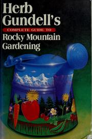Cover of: Herb Gundell's Complete guide to Rocky Mountain gardening by Herb Gundell