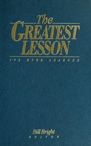 Cover of: The greatest lesson I've ever learned by Bill Bright