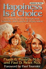 Cover of: Happiness is a choice: a manual on the symptoms, causes, and cures of depression