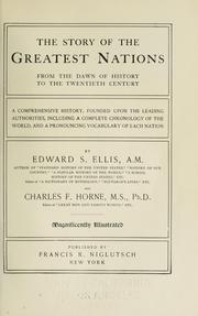 Cover of: The story of the greatest nations, from the dawn of history to the twentieth century: a comprehensive history, founded upon the leading authorities, including a complete chronology of the world, and a pronouncing vocabulary of each nation