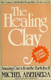 Cover of: The healing clay by Michel Abehsera
