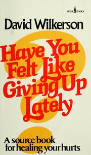 Cover of: Have you felt like giving up lately? by David R. Wilkerson