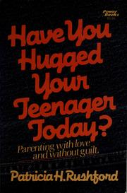 Cover of: Have you hugged your teenager today?: parenting with love and without guilt