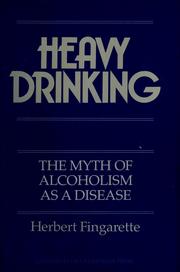 Cover of: Heavy drinking: the myth of alcoholism as a disease