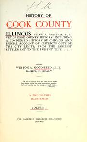 Cover of: History of Cook County, Illinois--: being a general survey of Cook County history, including a condensed history of Chicago and special account of districts outside the city limits; from the earliest settlement to the present time.