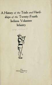 Cover of: A history of the trials and hardships of the Twenty-fourth Indiana Volunteer Infantry. by Richard J. Fulfer