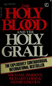 The holy blood and the Holy Grail by Michael Baigent