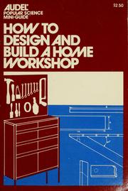 Cover of: How to Design and Build a Home Workshop by David X. Manners