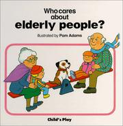 Cover of: Who Cares About Elderly People ? ((Who Cares Ser.)) by Pam Adams