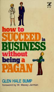 Cover of: How to succeed in business without being a pagan by Glen Hale Bump