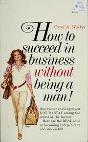 How to succeed in business without being a man! by Carol Shelton