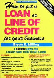 How to get a loan or line of credit for your business by Bryan E. Milling