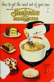 Cover of: How to get the most out of your new deluxe Sunbeam automatic mixmaster mixer: instruction and recipe book.