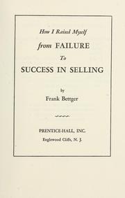 Cover of: How I raised myself from failure to success in selling by Bettger, Frank.