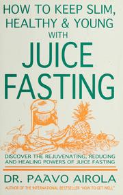 Cover of: How to keep slim, healthy and young with juice fasting