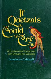 Cover of: If Quetzals could cry: a Guatemalan scrapbook with design for worship