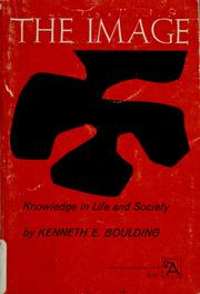 The image; knowledge in life and society by Kenneth Ewart Boulding