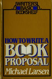 Cover of: How to write a book proposal by Larsen, Michael