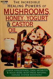 Cover of: The incredible healing powers of mushrooms, honey, yogurt & castor oil by Laurel Dewey