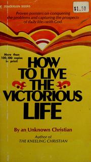 Cover of: How to live the victorious life by by an Unknown Christian