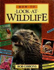 Cover of: How to look at wildlife by Bob Gibbons