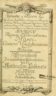 Cover of: Ignatii a Born ... Index rerum naturalium Musei Caesarei Vindobonensis.: Verzeichniss der natürlichen Seltenheiten des K.K. naturalien Kabinets zu Wien : Erster Theil, Schalthiere.