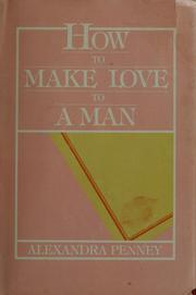 Cover of: How to make love to a man by Alexandra Penney