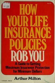 Cover of: How your life insurance policies rob you by Arthur Milton