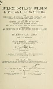 Cover of: Building contracts, building leases and building statutes with precedents of building leases and contracts and other forms connected with building, and the statute law relating to building, including the London building acts, 1894-1905, with notes and cases under the various sections, together with an appendix of unreported building cases.
