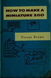 Cover of: How to make a miniature zoo. by Vinson Brown