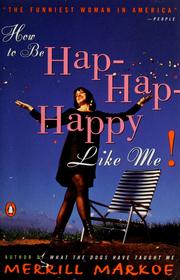 Cover of: How to be hap-hap-happy like me by Merrill Markoe