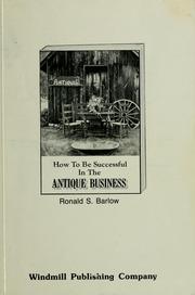 Cover of: How to be successful in the antique business by Ronald S. Barlow