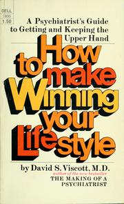 Cover of: How to make winning your lifestyle: a psychiatrist's guide to getting and keeping the upper hand