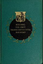 Cover of: The building of the first transcontinental railroad.