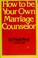 Cover of: How to be your own marriage counselor