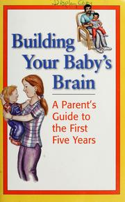 Cover of: Building your baby's brain: a parent's guide to the first five years