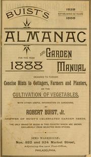 Cover of: Buist's almanac and garden manual for the year 1888 :b designed to furnish concise hints to cottagers, farmers and planters, on the cultivation of vegetables, with other useful information on gardening by Buist, Robert Jr.